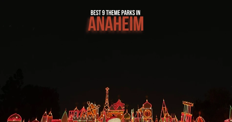 Best 9 Theme Parks in Anaheim